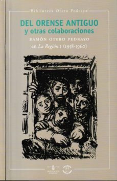 del orense antiguo y otras colaboraciones: ramon otero pedrayo en la region i (1958-1960)-9788416643127