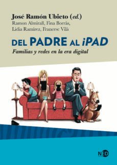 del padre al ipad: familias y redes en la era digital-jose ramon ubieto-9788416737727