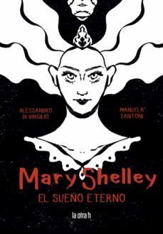 mary shelly. el sueño eterno-manuela santoni-alessandro di virgilio-9788416763627