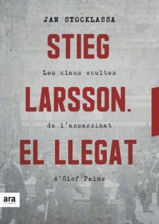 stieg larsson: el llegat: les claus ocultes de l assassinat d olof palme-9788416915927