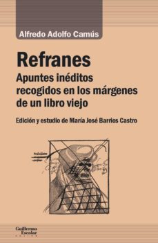 refranes: apuntes ineditos recogidos en los margenes de un libro viejo-alfredo adolfo camus-9788417134327
