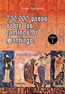 730.000 pasos sobre los caminos de santiago: libro i-xavier eguiguren-9788417326227