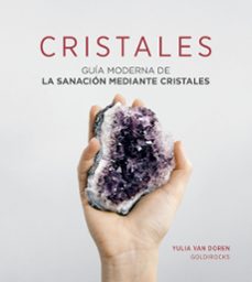 cristales: guía moderna de la sanación mediante cristales-yulia van doren-9788417371227
