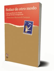 soñar de otro modo: como perdimos la utopia y de que forma recuperarla-9788417496227