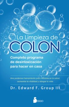 la limpieza de colon: completo programa de desintoxicacion para hacer en casa-edward f. group iii-9788418000027