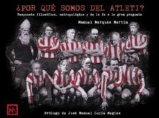 ¿por que somos del atleti?: respuesta filosofica, antropologica y de la fe a la gran pregunta-manuel marques martin-9788418016127