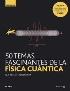 50 temas fascinantes de la fisica cuantica (guia breve)-brian clegg-9788418075827