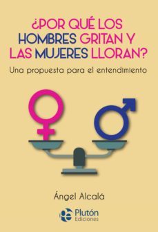 ¿por qué los hombres gritan y las mujeres lloran? (ebook)-angel alcala-9788418211027