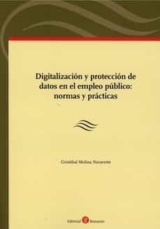 digitalización y protección de datos en el empleo público: normas y prácticas-cristobal molina navarrete-9788418330827