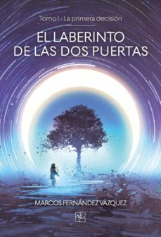 el laberinto de las dos puertas. tomo i - la primera decision-marcos fernandez vazquez-9788418377327