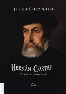 hernán cortés, el hijo de quetzalcoatl (ebook)-juan gomez soto-9788418411427