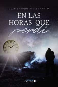 en las horas que perdi-juan enrique tellez cueto-9788419138927