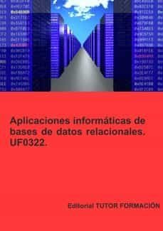 uf0322 aplicaciones informaticas de bases de datos relacionales. ed. 2022-miguel angel ladron de guevara-9788419189127
