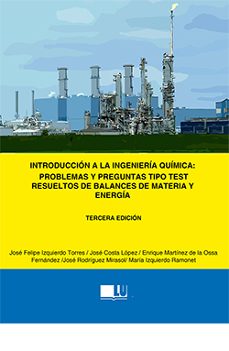 introduccion a la ingenieria quimica: problemas y preguntas tipo test resueltos de balances de materias y energia-9788419282927