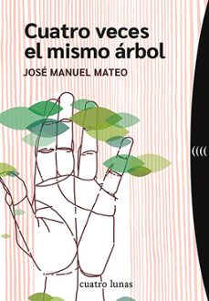 cuatro veces el mismo arbol-jose manuel mateo-9788419783127