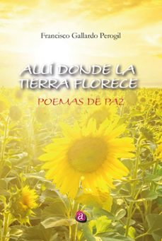 alli donde la tierra florece. poemas de paz (ebook)-francisco gallardo perogil-9788419946027