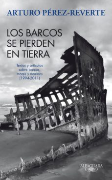 los barcos se pierden en tierra. textos y artículos sobre barcos, mares y marinos (1994-2011) (ebook)-arturo perez reverte-9788420475127