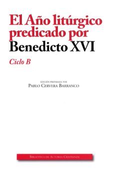 el año liturgico predicado por benedicto xvi - ciclo b (2ª ed.)-joseph benedicto xvi ratzinger-9788422020127