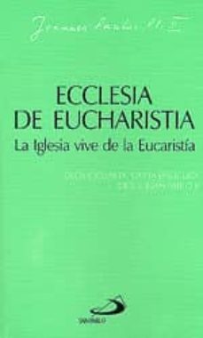 ecclesia de eucharistia = la iglesia vive de la eucaristia. 14ª c arta enciclica-9788428525527