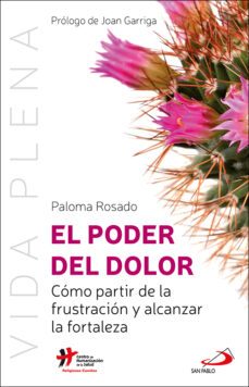 el poder del dolor: como partir de la frustracion y alcanzar la fortaleza-paloma rosado sanz-9788428557627