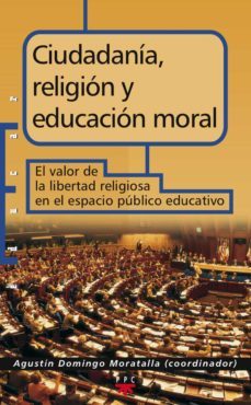 ciudadania, religion y educacion moral: el valor de la libertad r eligiosa en el espacio publico educativo-9788428823227