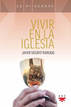 vivir en la iglesia-javier siegrist ridruejo-9788428842327