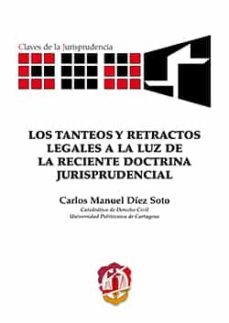 los tanteos y retractos legales a la luz de la reciente dictrina jurisprudencial-carlos manuel diaz soto-9788429019827