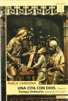 una cita con dios (t. v): tiempo ordinario, semanas 13ª a 23ª-pablo cardona-9788431317027