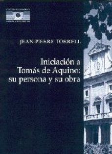 iniciacion a tomas de aquino: su persona y su obra-jean pierre torrell-9788431320027
