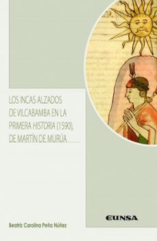 los incas alzados de vilcabamba en la primera historia (1590) de martin de murua-beatriz carolina peña nuñez-9788431333027