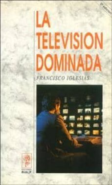 la television dominada (2ª ed.)-francisco iglesias gonzalez-9788432126727