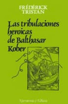 las tribulaciones heroicas de balthasar kober-9788435005227