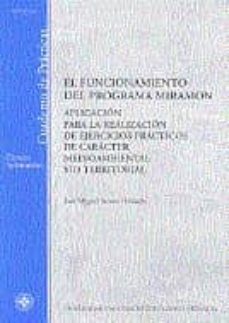 el funcionamiento del programa miramon (60105cp01a01): cuaderno d e practicas. aplicacion a la realizacion de ejercicios practicos os de caracter medioambiental y/o territorial-9788436248227