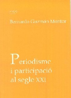 periodisme i participacio al segle xxi-bernando guzman montor-9788437099927