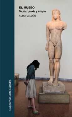 el museo: teoria, praxis y utopia-aurora leon-9788437626727