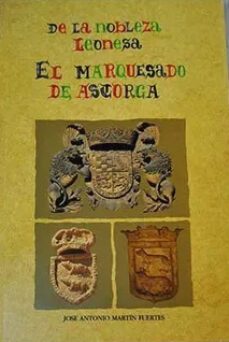 de la nobleza leonesa el marquesado de astorga-jose antonio martin fuertes-9788440435927