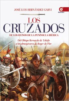 los cruzados de los reinos de la peninsula iberica-jose luis hernandez garvi-9788441432727