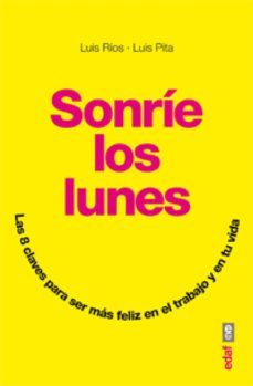 sonrie los lunes. las 8 claves para ser mas feliz en el trabajo y en tu vida (ebook)-luis pita-luis pita-9788441434127
