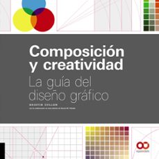 composicion y creatividad: la guia del diseño grafico (espacio de diseño)-kristin cullen-9788441540927
