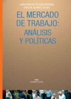 el mercado de trabajo: analisis y politicas-carlos alvarez-juan ignacio palacio-9788446016427
