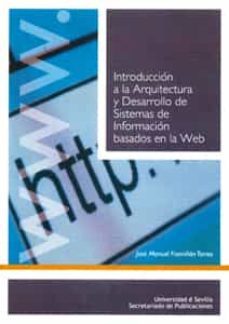introduccion a la arquitectura  y desarrollo de sistemas de infor macion basados en la web-jose manuel framiñan torres-9788447209927