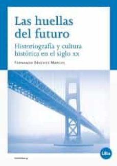 las huellas del futuro. historiografia y cultura historica en el siglo xx-fernando sanchez marcos-9788447535927