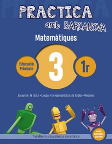 practica amb barcanova: matematiques 3: matematiques 1r. 3 (la suma i la resta. l espai i la representacio de dades. mesures)-9788448945527
