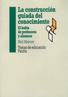 la construccion guiada del conocimiento: el habla de profesores y alumnos-9788449303227