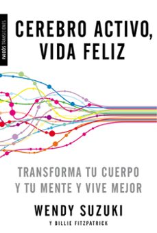 cerebro activo, vida feliz-wendy suzuki-billie fitzpatrick-9788449331527