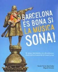 barcelona es bona si la musica sona  (catalan): 80 grupos barcelo neses nos descubren la musica de bcn-xavier torres bachetta-9788461580927
