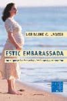 estic embarassada: tot el que cal saber sobre l embaras i la mate rnitat-9788466405027