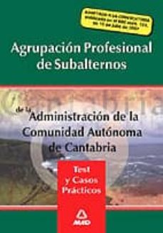 agrupacion profesional de subalternos de la administracion de la comunidad autonoma de cantabria: test y casos practicos-9788466579827