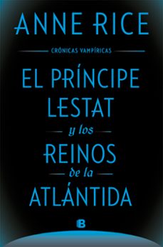 el principe lestat y los reinos de la atlantida (cronicas vampiricas 12)-anne rice-9788466674027