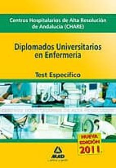 diplomado universitarios en enfermeria de centros hospitalarios d e alta resolucion de andalucia (chares): test especifico.-9788467653427